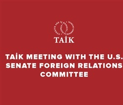 TAİK Meeting with Mr. Roy Awabdeh, Senior Counsel Senate Foreign Relations Committee